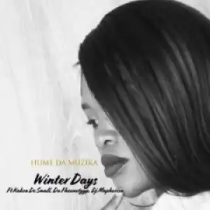 Hume Da Muzika - Winter Days Ft. Kabza De Small, DJ Maphorisa & Da Fheenotyyp